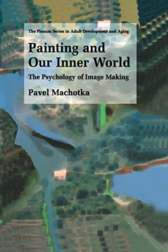 Painting and Our Inner World: The Psychology of Image Making (The Springer Series in Adult Development and Aging) ISBN-13: 9781461349365