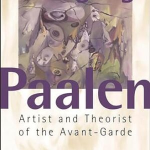 Wolfgang Paalen: Artist and Theorist of the Avant-Garde 9780275975241