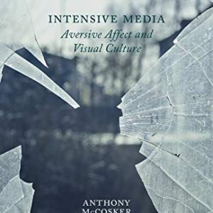Intensive Media: Aversive Affect and Visual Culture ISBN-13: 9781349445271