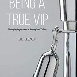 Being a True VIP: Managing Importance in Yourself and Others ISBN-13: 9781137448040