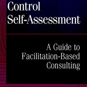 Control Self-Assessment: A Guide to Facilitation-Based Consulting ISBN-13: 471298425
