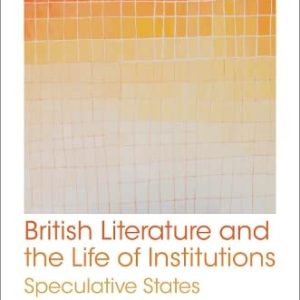 British Literature and the Life of Institutions: Speculative States ISBN-13: 9780198836179