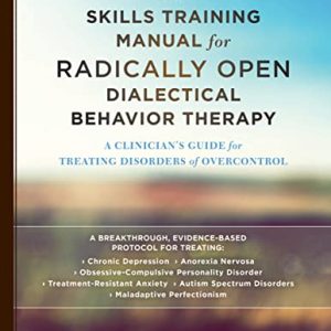 The Skills Training Manual for Radically Open Dialectical Behavior Therapy: A Clinician’s Guide for Treating Disorders of Overcontrol ISBN-13: 9781626259317