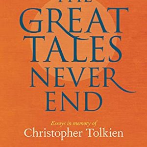 The Great Tales Never End: Essays in Memory of Christopher Tolkien ISBN-13: 9781851245659