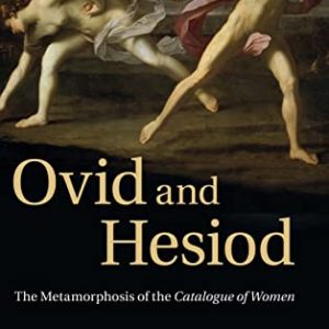 Ovid and Hesiod: The Metamorphosis of the Catalogue of Women ISBN-13: 9781107007413