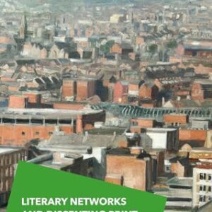 Literary Networks and Dissenting Print Culture in Romantic-Period Ireland 1st ed. 2015 Edition 9781137471529