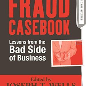 Fraud Casebook: Lessons from the Bad Side of Business ISBN-13: 9780470134689
