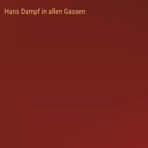 Hans Dampf in allen Gassen (German Edition) Hardcover – October 1