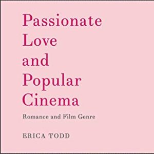Passionate Love and Popular Cinema: Romance and Film Genre ISBN-13: 9781349451838