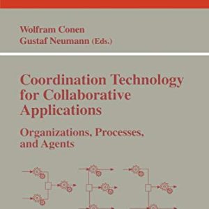 Coordination Technology for Collaborative Applications: Organizations, Processes, and Agents (Lecture Notes in Computer Science, 1364) ISBN-13: 9783540641704