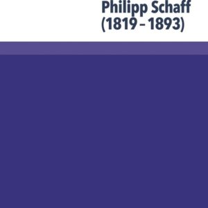 Philipp Schaff (1819-1893): Atlantischer Theologe und ökumenischer Visionär (German Edition) Hardcover – April 22
