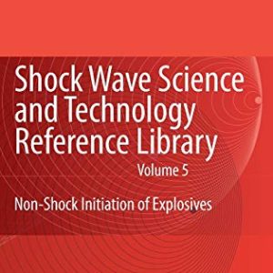 Shock Wave Science and Technology Reference Library, Vol. 5: Non-Shock Initiation of Explosives (Shock Wave Science and Technology Reference Library, 5) ISBN-13: 9783540879527
