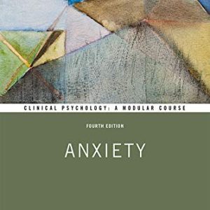 Anxiety (Clinical Psychology: A Modular Course) ISBN-13: 9781138311282