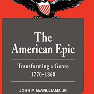 The American Epic: Transforming a Genre, 1770–1860 (Cambridge Studies in American Literature and Culture, Series Number 36) ISBN-13: 9780521373227