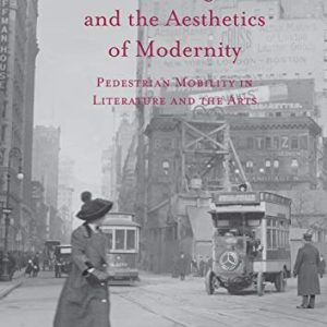 Walking and the Aesthetics of Modernity: Pedestrian Mobility in Literature and the Arts ISBN-13: 9781349930869