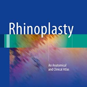 Rhinoplasty: An Anatomical and Clinical Atlas ISBN-13: 9783319673134