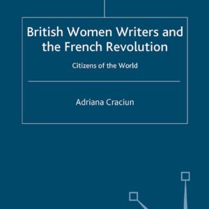 British Women Writers and the French Revolution: Citizens of the World (Palgrave Studies in the Enlightenment