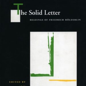 The Solid Letter: Readings of Friedrich Hölderlin (Cultural Memory in the Present) 1st Edition 9780804729420