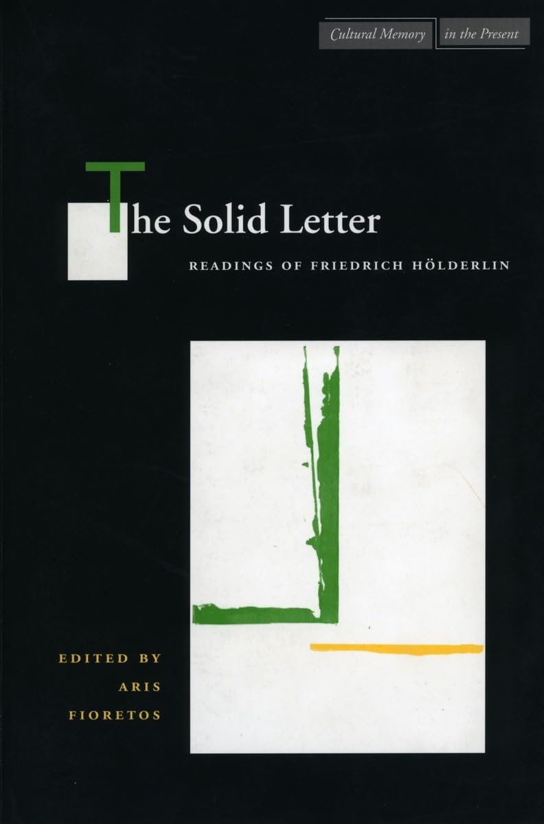 The Solid Letter: Readings of Friedrich Hölderlin (Cultural Memory in the Present) 1st Edition 9780804729420