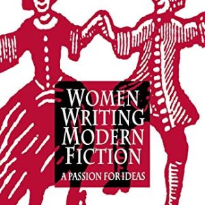 Women Writing Modern Fiction: A Passion for Ideas ISBN-13: 9781349392469