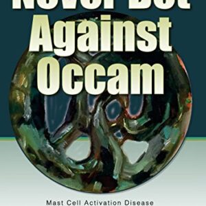Never Bet Against Occam: Mast Cell Activation Disease and the Modern Epidemics of Chronic Illness and Medical Complexity 9780997319613