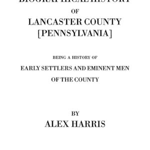 A Biographical History of Lancaster County [Pennsylvania] : Being a History of Eminent Men of the County Paperback – September 4