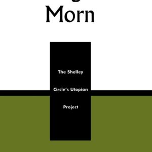 A Brighter Morn: The Shelley Circle's Utopian Project Hardcover – February 22