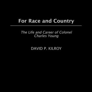 For Race and Country: The Life and Career of Colonel Charles Young Hardcover – November 30