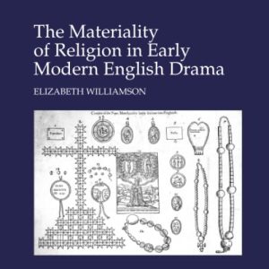 The Materiality of Religion in Early Modern English Drama (Studies in Performance and Early Modern Drama) ISBN-13: 9781138266025