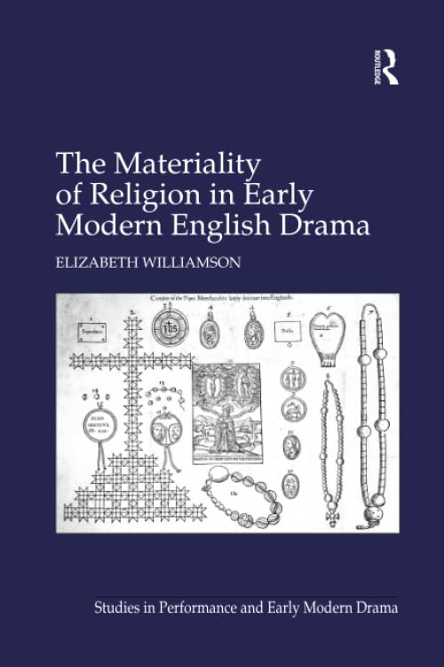 The Materiality of Religion in Early Modern English Drama (Studies in Performance and Early Modern Drama) ISBN-13: 9781138266025