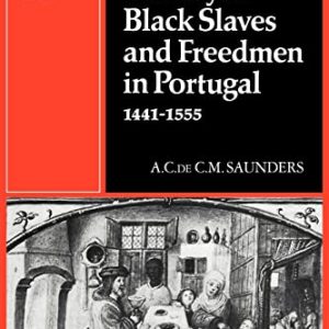 A Social History of Black Slaves and Freedmen in Portugal, 1441–1555 (Cambridge Iberian and Latin American Studies) ISBN-13: 9780521130035