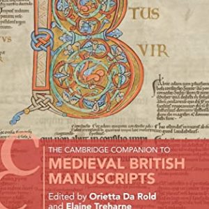 The Cambridge Companion to Medieval British Manuscripts (Cambridge Companions to Literature) ISBN-13: 9781107102460