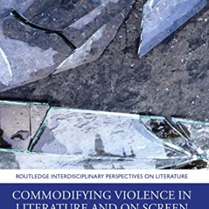 Commodifying Violence in Literature and on Screen (Routledge Interdisciplinary Perspectives on Literature) ISBN-13: 9781032080505