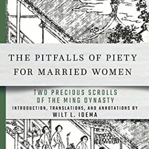 The Pitfalls of Piety for Married Women: Two Precious Scrolls of the Ming Dynasty (Cornell East Asia Series, 208) ISBN-13: 9781501758362