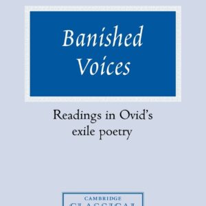 Banished Voices: Readings in Ovid's Exile Poetry (Cambridge Classical Studies) 1st Edition 9780521036818