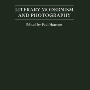 Literary Modernism and Photography: ISBN-13: 9780275971304