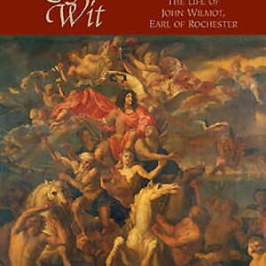 A Profane Wit: The Life of John Wilmot