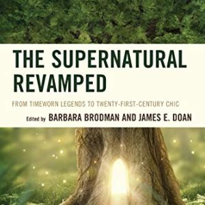 The Supernatural Revamped: From Timeworn Legends to Twenty-First-Century Chic ISBN-13: 9781611478662