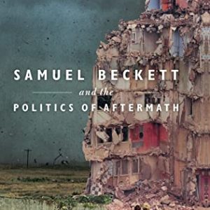 Samuel Beckett and the Politics of Aftermath ISBN-13: 9780198822547