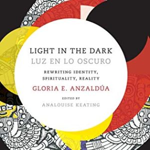 Light in the Dark/Luz en lo Oscuro: Rewriting Identity, Spirituality, Reality (Latin America Otherwise) ISBN-13: 9780822359777