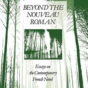 Beyond the Nouveau Roman: Essays on the Contemporary French Novel (Berg French Studies Series) ISBN-13: 9780854966110
