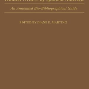 Women Writers of Spanish America: An Annotated Bio-Bibliographical Guide (Bibliographies and Indexes in Women's Studies) Annotated Edition 9780313249693