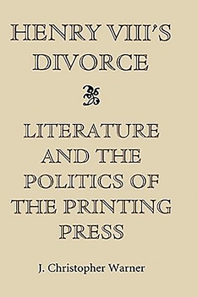 Henry VIII's Divorce: Literature and the Politics of the Printing Press Hardcover – December 17