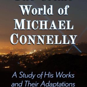 The Crime World of Michael Connelly: A Study of His Works and Their Adaptations ISBN-13: 9781476687018
