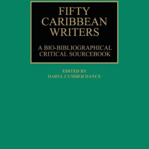 Fifty Caribbean Writers: A Bio-Bibliographical Critical Sourcebook 9780313239397