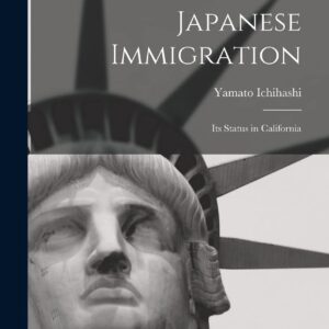 Japanese Immigration: Its Status in California Hardcover – October 27