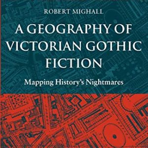 A Geography of Victorian Gothic Fiction: Mapping Historys Nightmares ISBN-13: 9780199262182