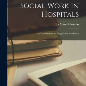 Social Work in Hospitals: A Contribution to Progressive Medicine Hardcover – October 26