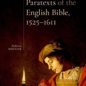 Paratexts of the English Bible, 1525-1611 ISBN-13: 9780192843579