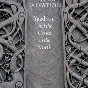 Tree of Salvation: Yggdrasil and the Cross in the North ISBN-13: 9780199948611